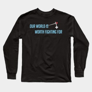 Our world is worth fighting for Long Sleeve T-Shirt